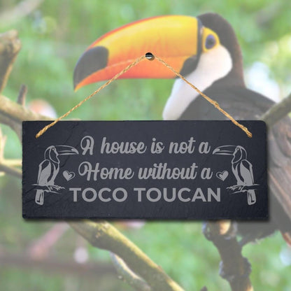 House Not Home Without Toco Toucan Laser Engraved Hanging Slate Bird Plaque Sign