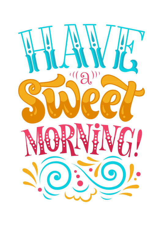 Have A Sweet Morning Motivational Inspirational Love Positive Quote Poster Wall