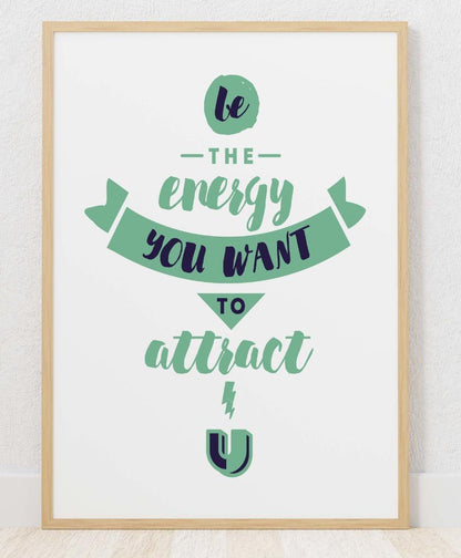 Be The Energy You Want Inspirational Positive Quote Poster Print Wall