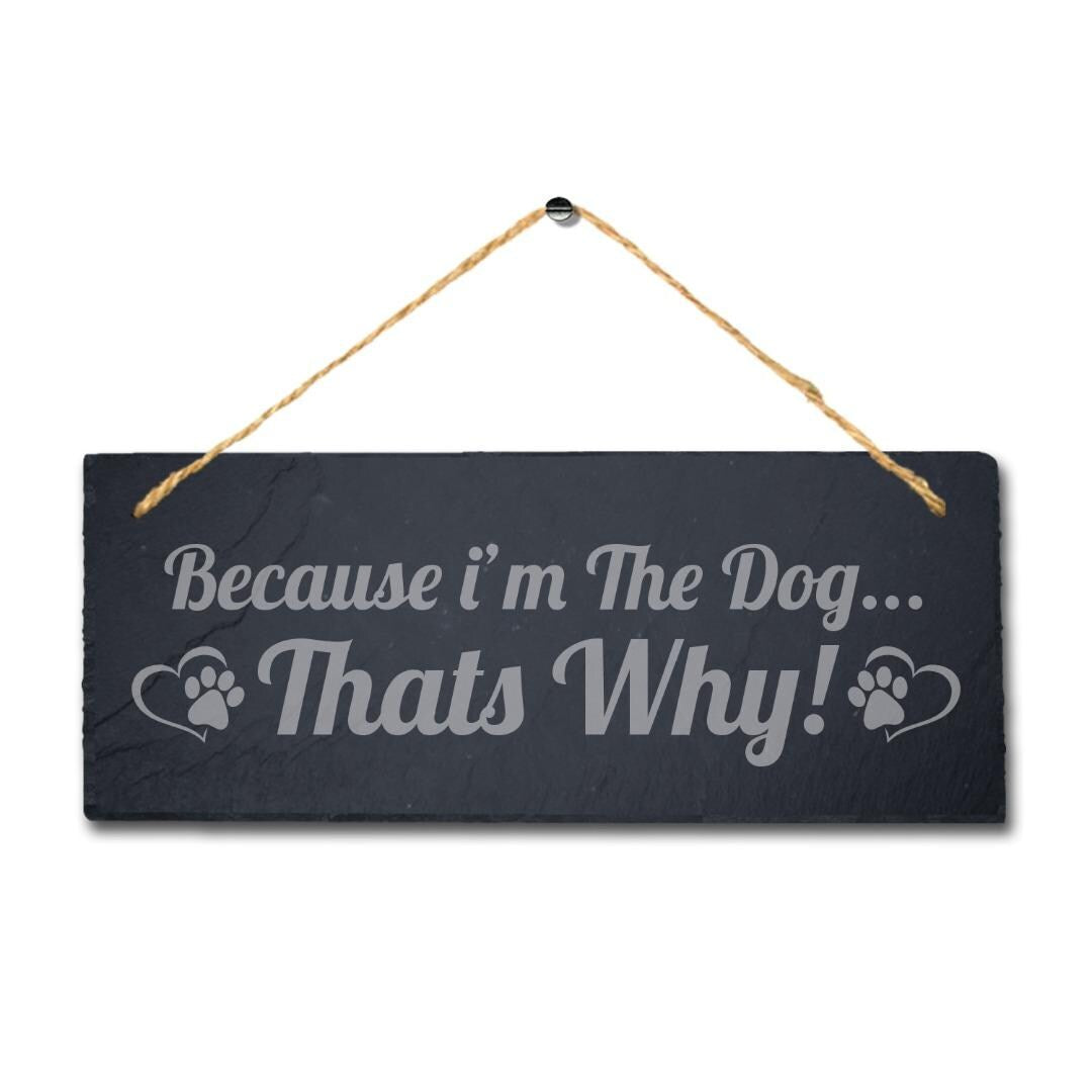 Because I Am The Dog Thats Why Kennels Pup Puppy Hanging Slate Pet Plaque Sign