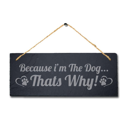 Because I Am The Dog Thats Why Kennels Pup Puppy Hanging Slate Pet Plaque Sign