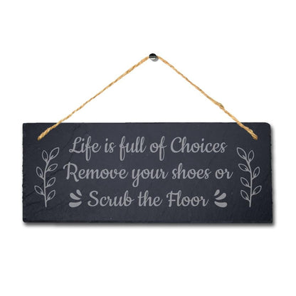 Life Full Of Choices Remove Your Shoes Laser Engraved Hanging Slate Plaque Sign