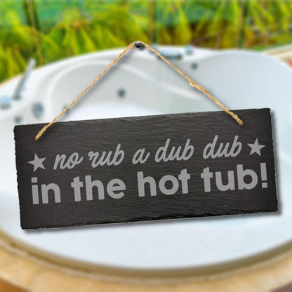 No Rub Dub Hot Tub Gift Hanging Slate Sign Plaque Outdoor Pool Stone Whirlpool