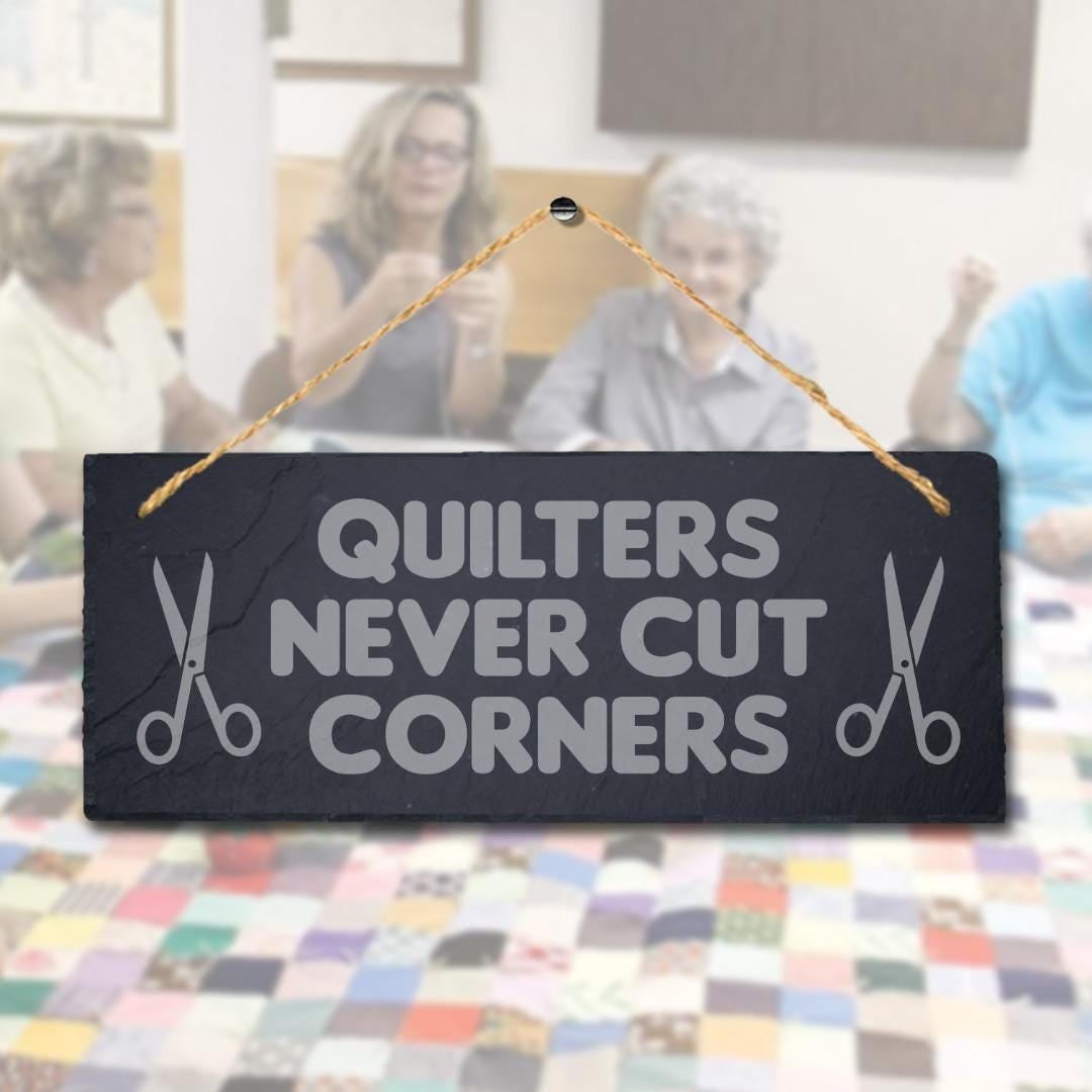 Quilters Never Cuts Corners Laser Engraved Hanging Slate Tailor Plaque Sign