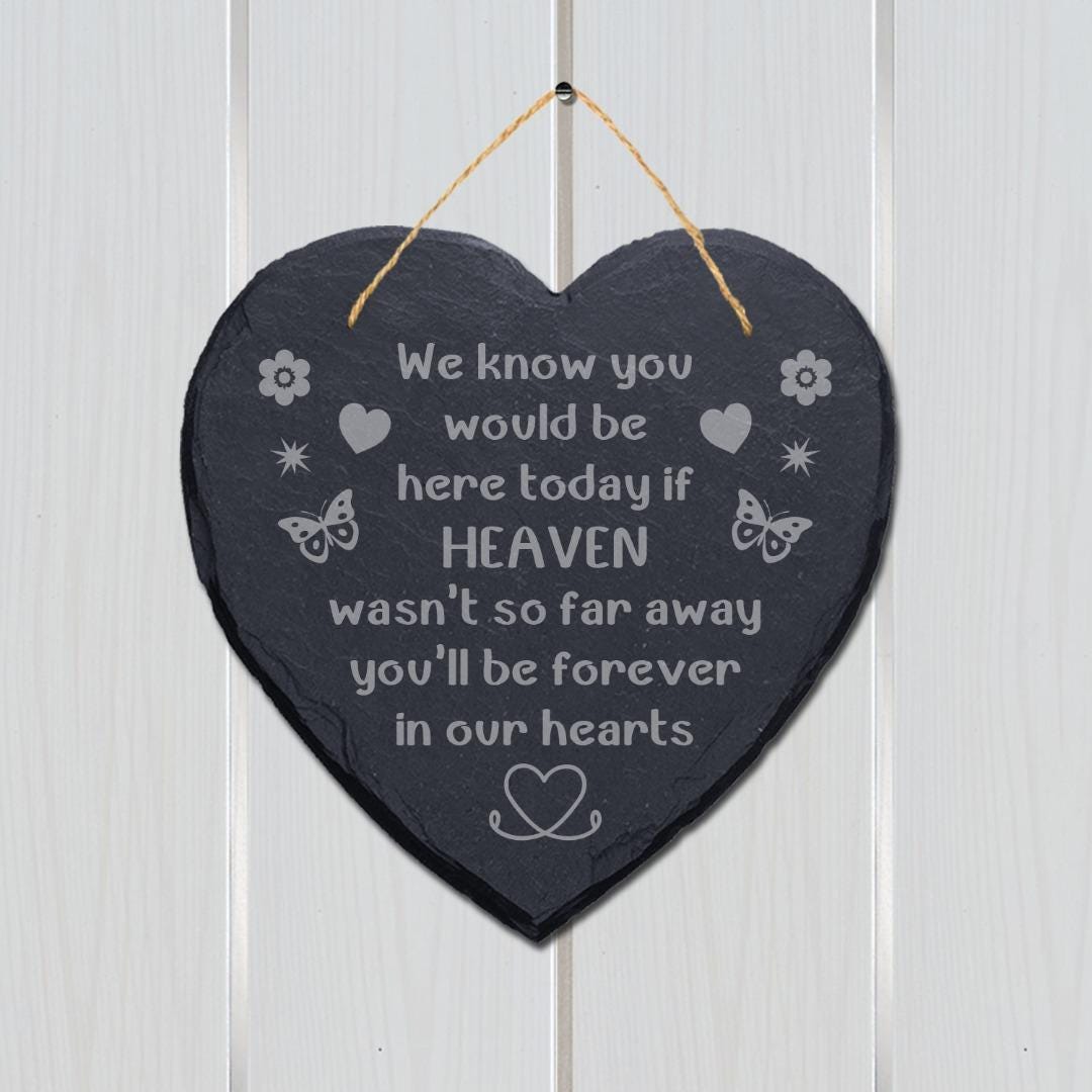 We Know You Would Be Here Today Engraved Hanging Memorial Heart Shape Slate Sign