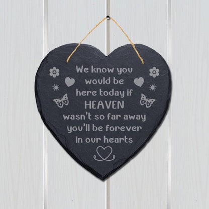 We Know You Would Be Here Today Engraved Hanging Memorial Heart Shape Slate Sign