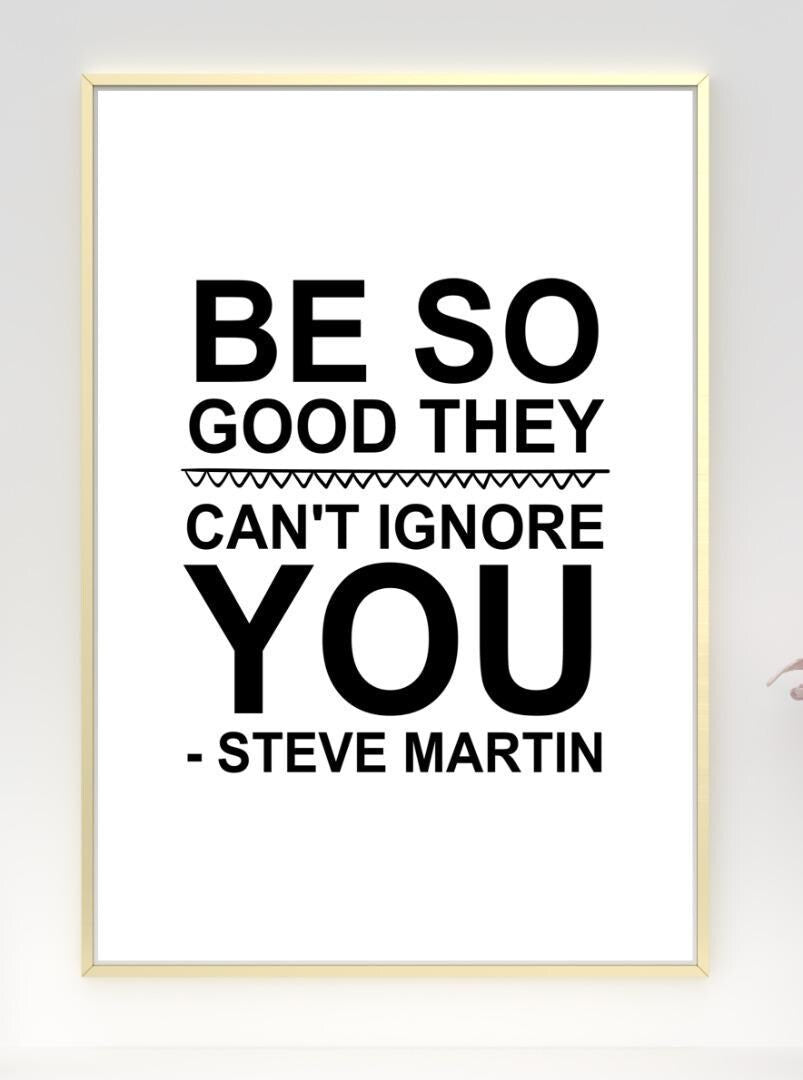 Be So Good Steve Martin Motivational Inspirational Positive Quote Poster Wall