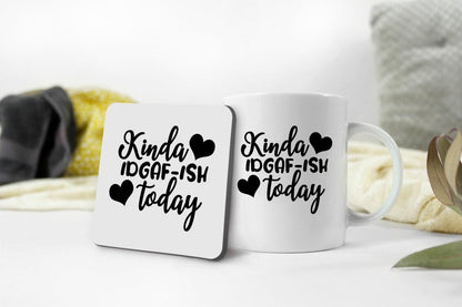 Funny Kinda Idgaf-ish Today - Ceramic Novelty Mug & Coaster Coffee Tea Cup Office Gift