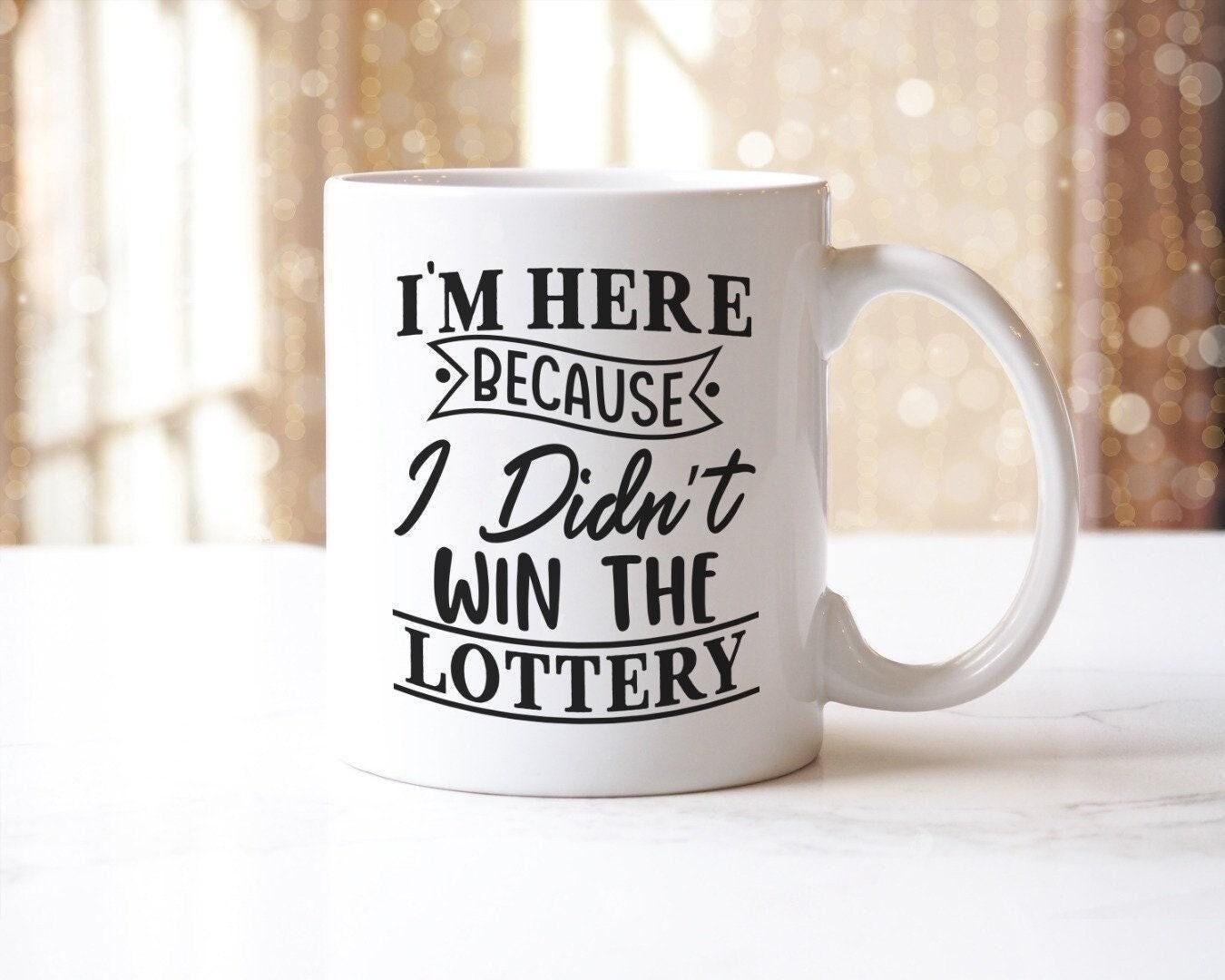 Im Here Because I Didnt Win The Lottery Novelty Mug & Coaster Coffee Tea Cup Home Funny Office Workspace Gift