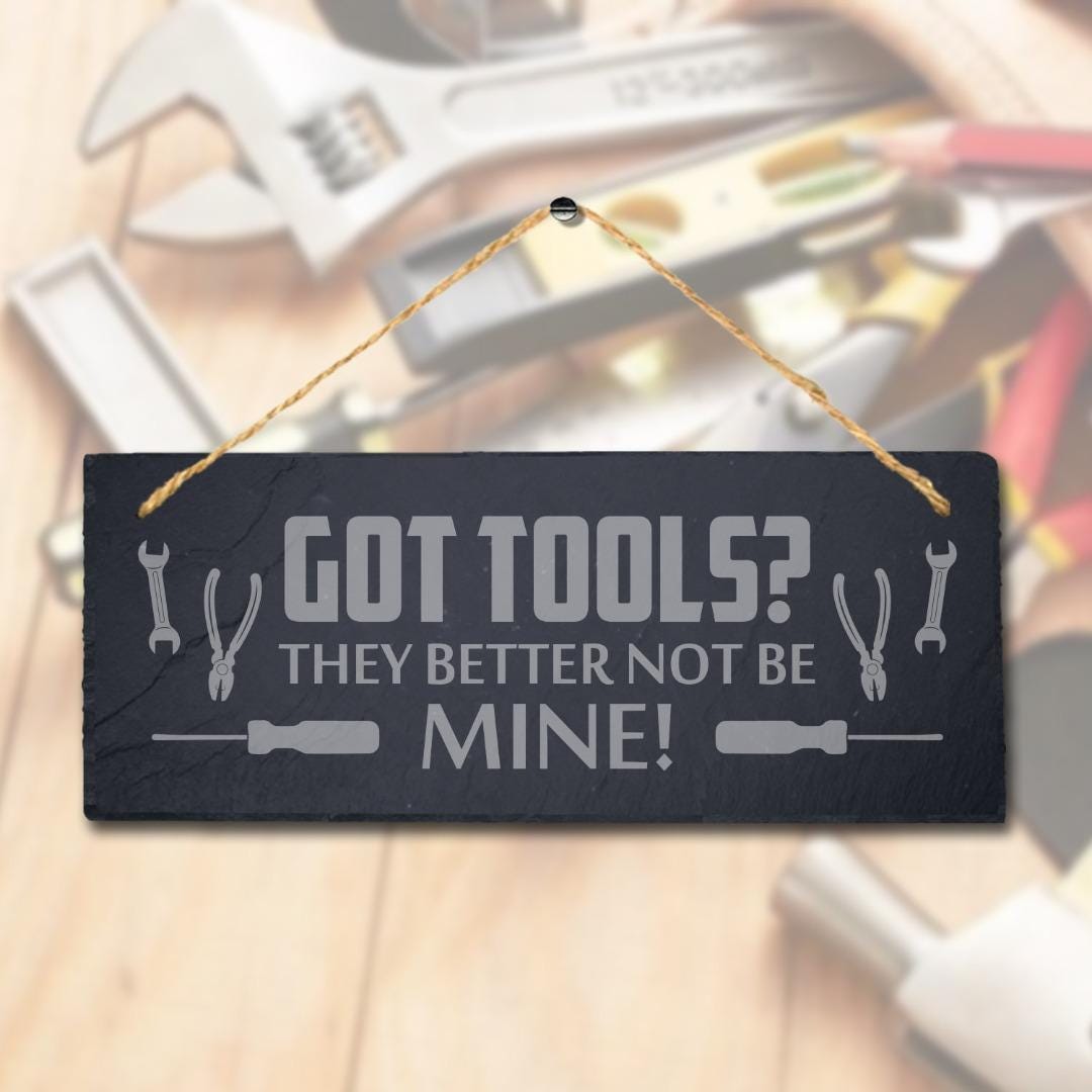 Got Tools They Better Not Be Mine Engraved Hanging Slate Workshop Shed Garage Sign