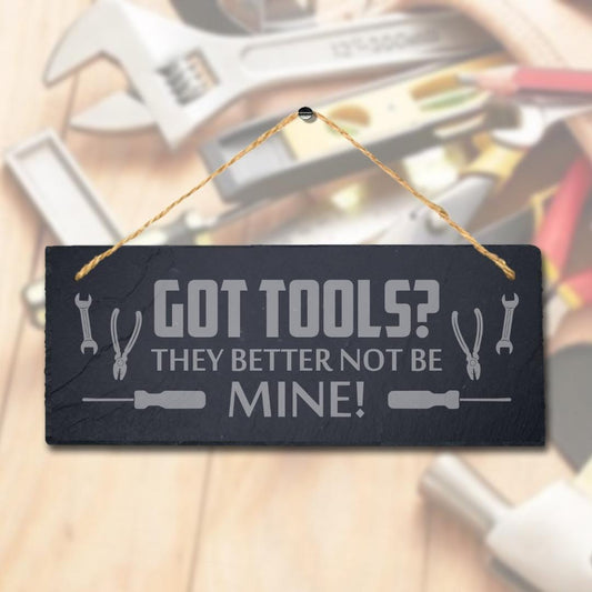 Got Tools They Better Not Be Mine Engraved Hanging Slate Workshop Shed Garage Sign