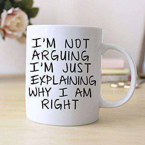 Im Not Arguing Im Explaining Why Im Right Mug - Funny Sayings Coffee Tea Cup - Sarcastic Inspirational Coworker Birthday Gifts