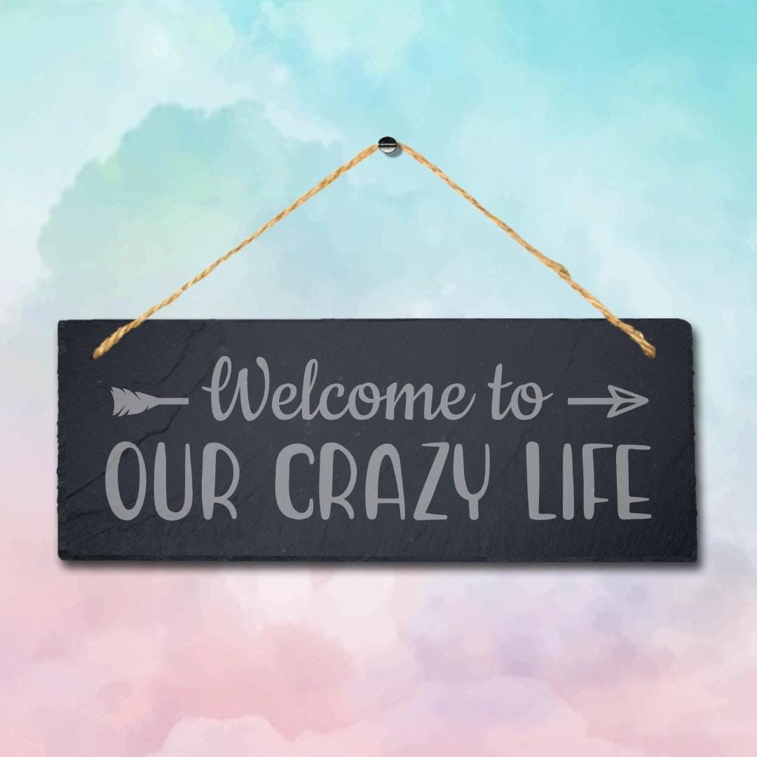 Welcome Our Crazy Life Hanging Slate Sign Engraved Plaque Family Love Home Gift