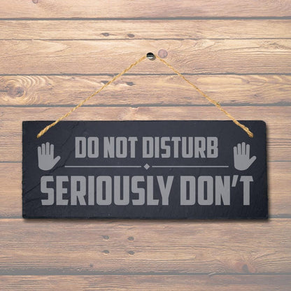 Do Not Disturb Seriously Dont Laser Engraved Hanging Slate Home Plaque Sign
