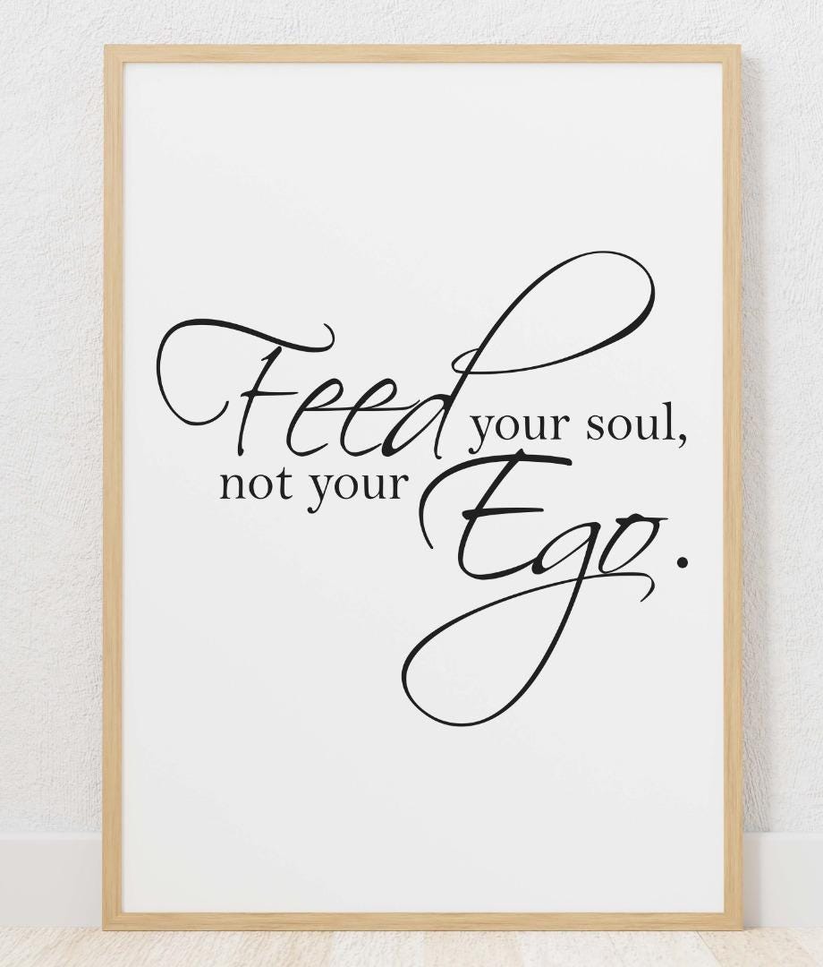 Feed Your Soul Not Ego Motivational Inspirational Positive Quote Poster Wall