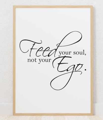 Feed Your Soul Not Ego Motivational Inspirational Positive Quote Poster Wall