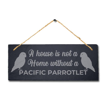 House Not Home Without Pacific Parrotlet Laser Engraved Hanging Slate Bird Sign
