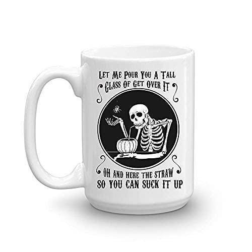 Sarcastic Skeleton Coffee Mug: "Let Me Pour You A Tall Glass Of Get Over It"