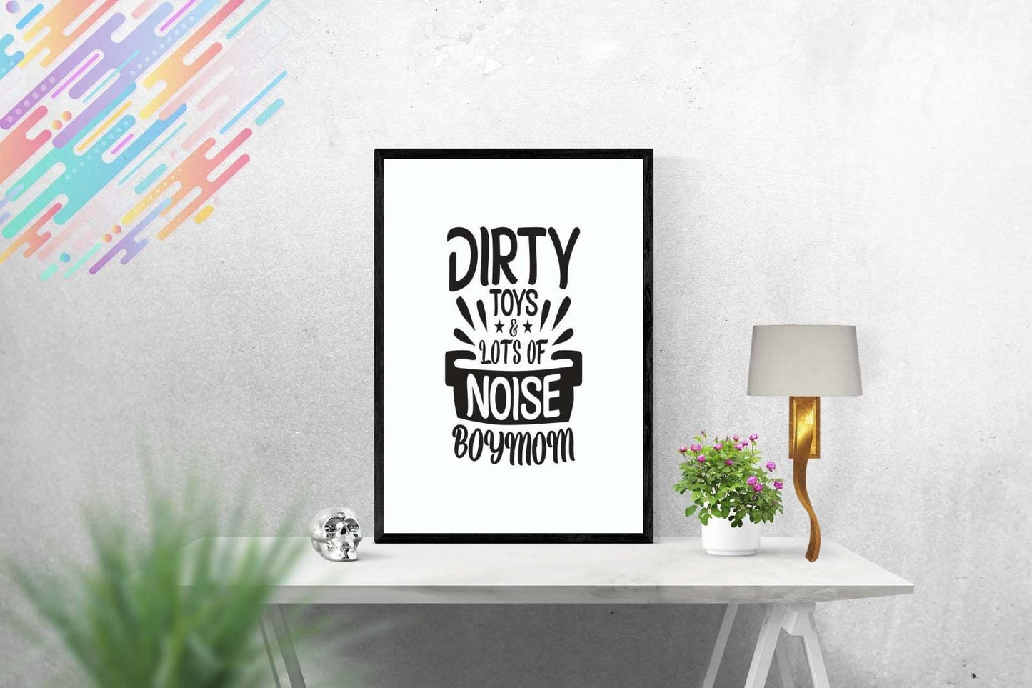 Dirty Toys And Lots Of Noise Mothers Day Inspirational Love Mum Poster Wall Art
