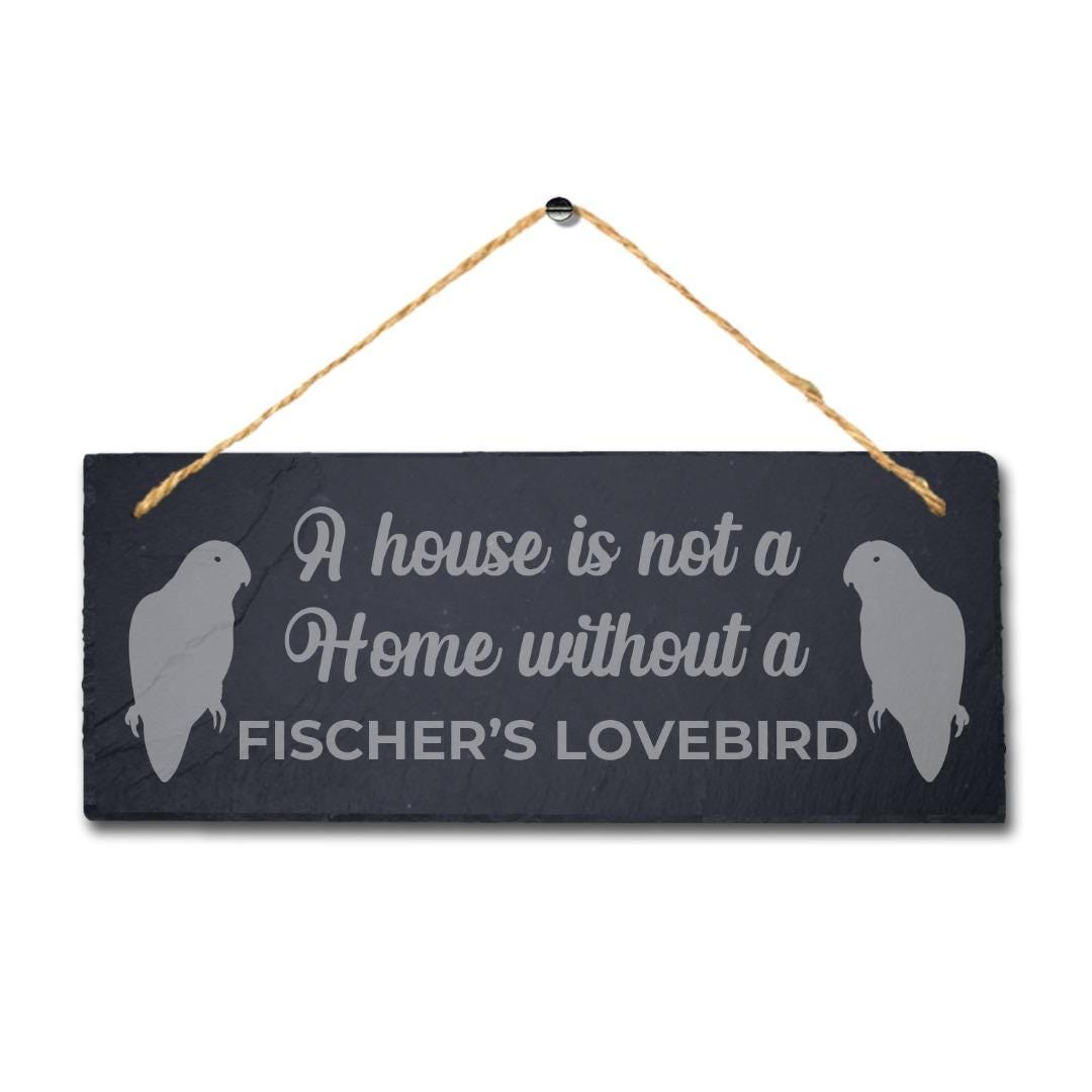 House Not Home Without Fischers Lovebird Laser Engraved Hanging Slate Bird Sign
