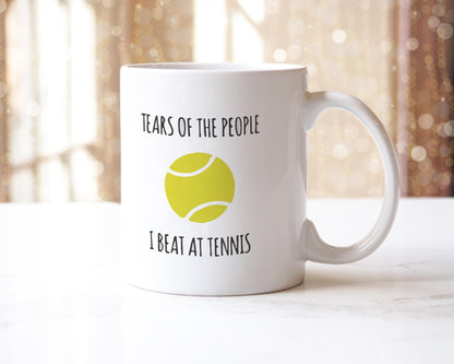 Tears Of The People - I Beat At Tennis Funny Mug Coffee/Tea Cup - Motivational & Inspirational Friends, Coworkers, Siblings, Dad, Mum Gifts