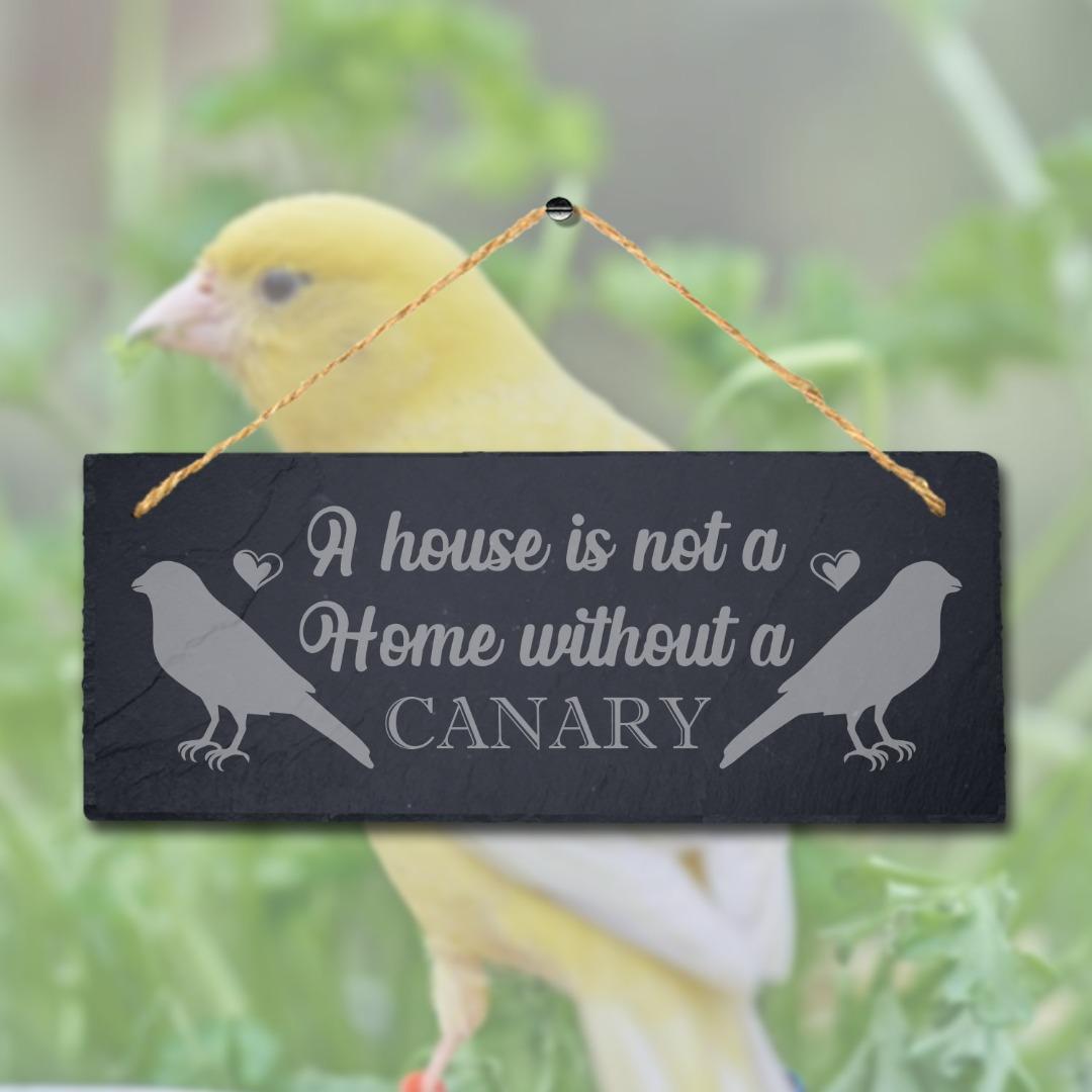 A House Is Not Home Without Canary Laser Engraved Hanging Slate Bird Plaque Sign
