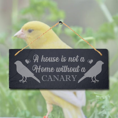 A House Is Not Home Without Canary Laser Engraved Hanging Slate Bird Plaque Sign