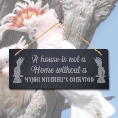 House Not Home Without Major Mitchel Cockatoo Engraved Hanging Slate Bird Sign