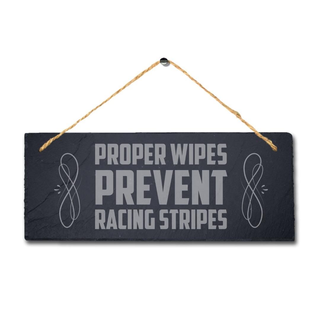 Proper Wipes Prevent Racing Stripes Engraved Hanging Slate Humorous Plaque Sign