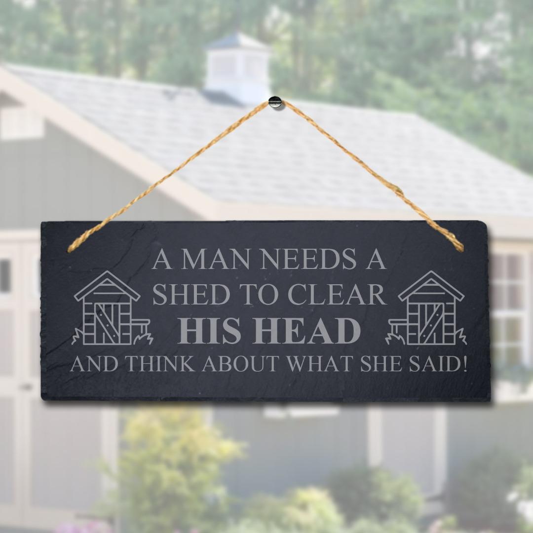 A Man Needs Shed To Clear His Head Laser Engraved Hanging Slate Shed Plaque Sign