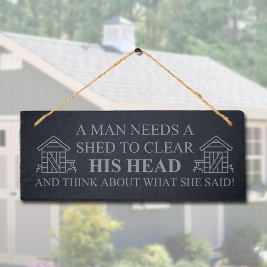 A Man Needs Shed To Clear His Head Laser Engraved Hanging Slate Shed Plaque Sign