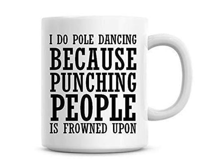 I Do Pole Dancing Because Punching People Is Frowned Upon Funny Coffee Mug