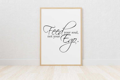 Feed Your Soul Not Ego Motivational Inspirational Positive Quote Poster Wall