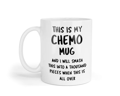 Funny Chemo Mug: I Will Smash This When This Is Over - Cancer Fighting