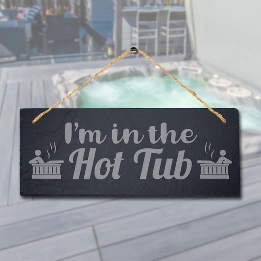 I Am In The Hot Tub Laser Engraved Hanging Slate Pool Decor Gift Plaque Sign