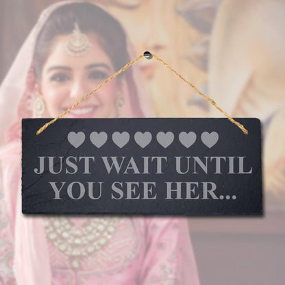 Wait Until You See Her Laser Engraved Hanging Slate Bride Wedding Plaque Sign
