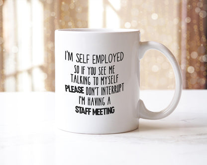 Funny Self Employed Mug: Staff Meeting Humor - UK Made