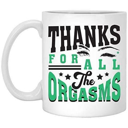 Thanks For All The Orgasms Coffee Mug - Adult Anniversary Gift
