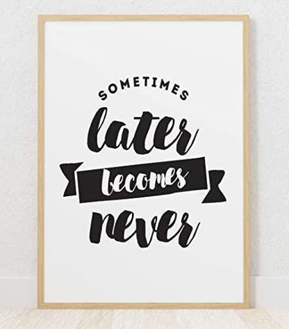 Sometimes Later Becomes Never Inspirational Picture Poster Print Wall