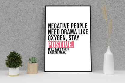 Negative People Need Drama Like Inspirational Positive Quote Poster Print Wall