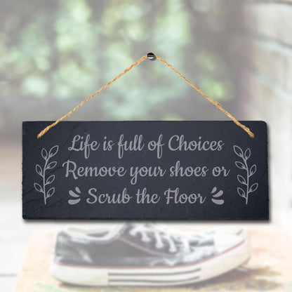 Life Full Of Choices Remove Your Shoes Laser Engraved Hanging Slate Plaque Sign