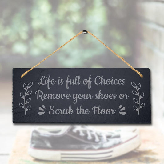 Life Full Of Choices Remove Your Shoes Laser Engraved Hanging Slate Plaque Sign