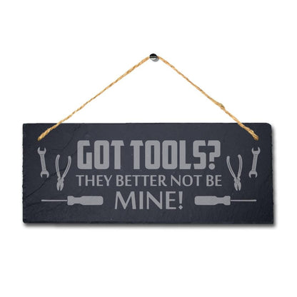 Got Tools They Better Not Be Mine Engraved Hanging Slate Workshop Shed Garage Sign