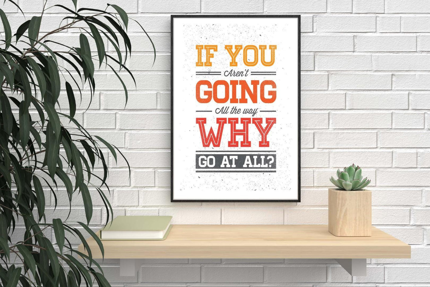 If You Arent Going Inspirational Positive Quote Poster Print Wall