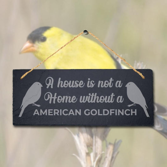 House Not Home Without American Goldfinch Laser Engraved Hanging Slate Bird Sign