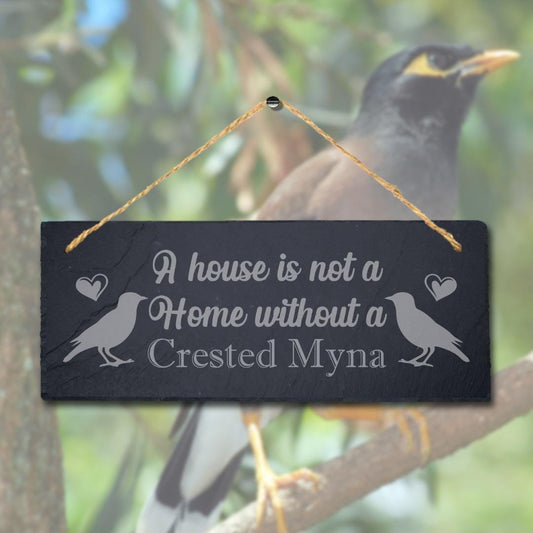 House Not Home Without Crested Myna Laser Engraved Hanging Slate Starling Sign