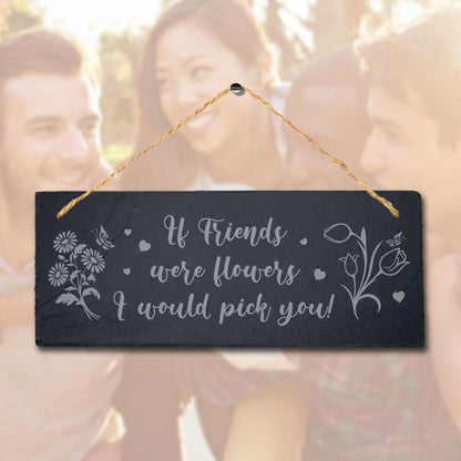 If Friends Were Flowers Engraved Hanging Slate Friendship Day Gift Plaque Sign
