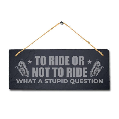 Laser Engraved Bike Rider Slate Plaque - To Ride Or Not