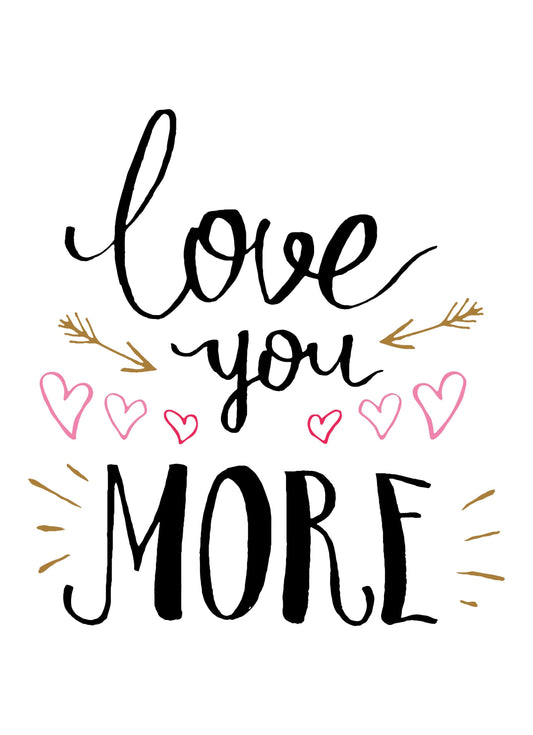 Love You More Motivational Inspirational Love Positive Quote Poster Wall