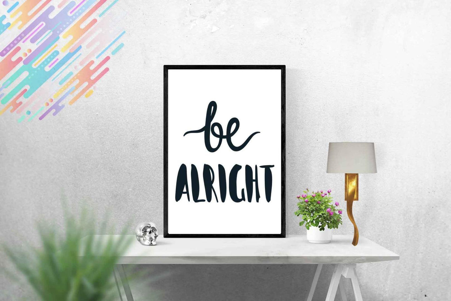 Be Alright Motivational Inspirational Love Positive Quote Poster Wall